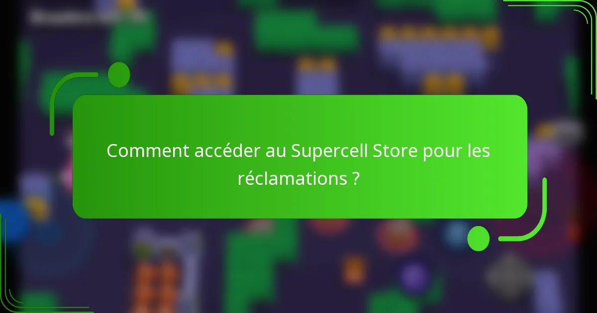 Comment accéder au Supercell Store pour les réclamations ?