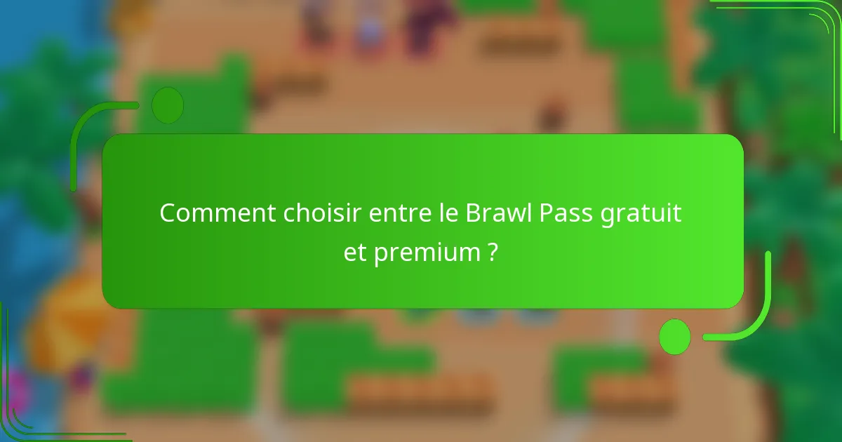 Comment choisir entre le Brawl Pass gratuit et premium ?