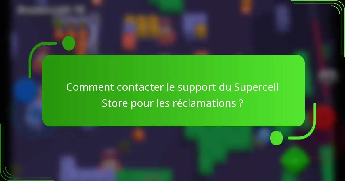 Comment contacter le support du Supercell Store pour les réclamations ?