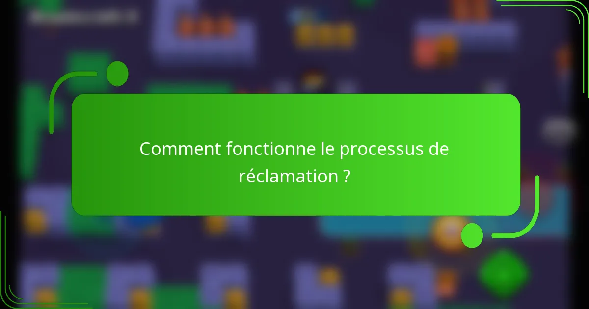 Comment fonctionne le processus de réclamation ?