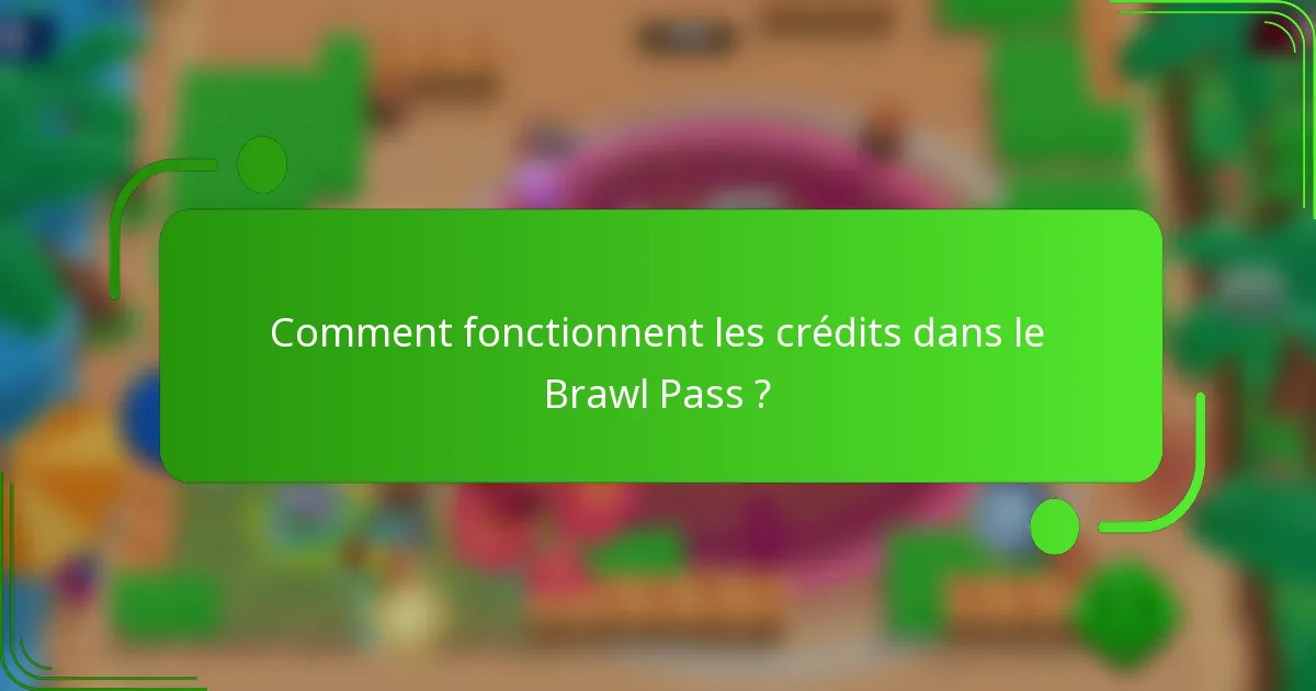 Comment fonctionnent les crédits dans le Brawl Pass ?