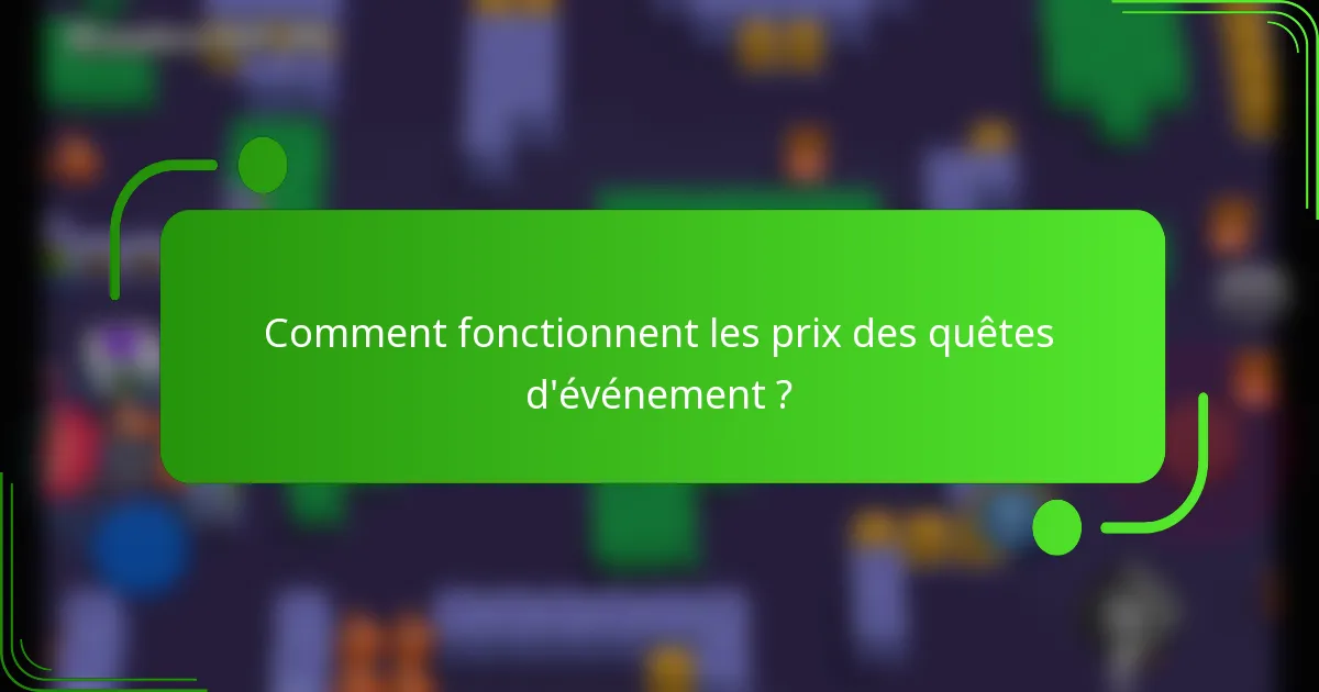 Comment fonctionnent les prix des quêtes d'événement ?