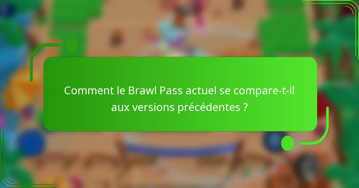 Comment le Brawl Pass actuel se compare-t-il aux versions précédentes ?