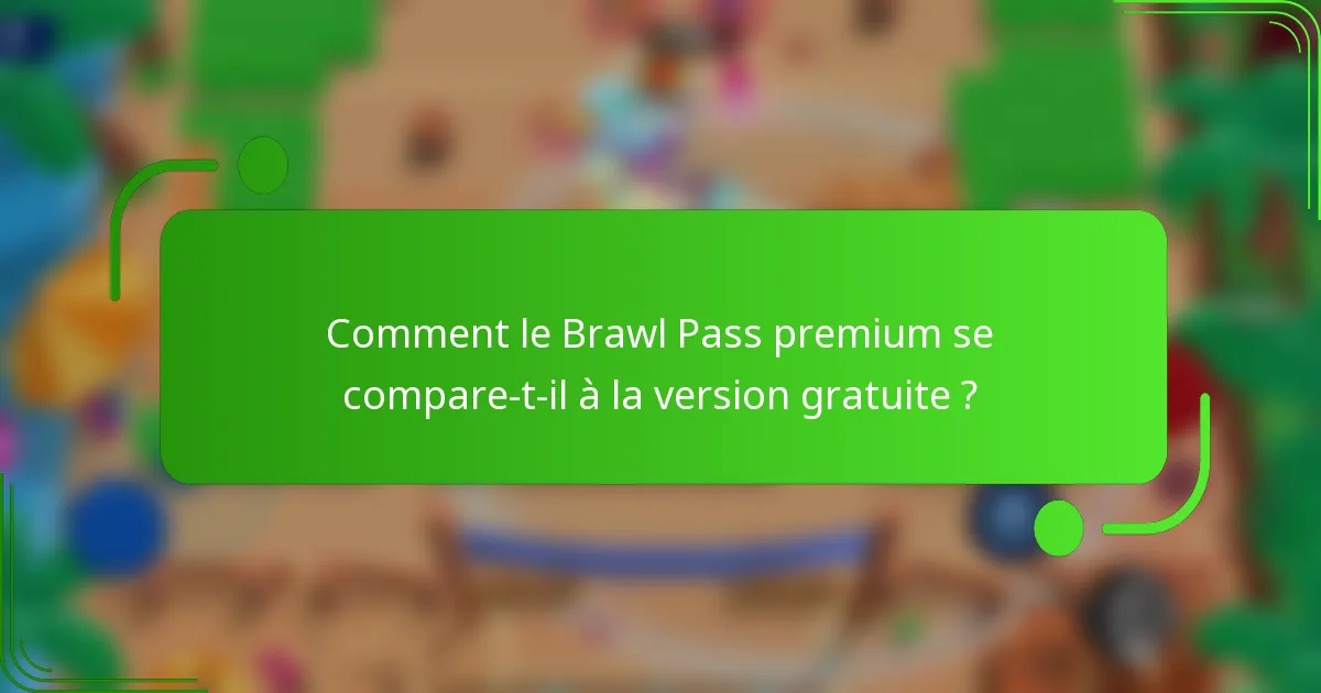 Comment le Brawl Pass premium se compare-t-il à la version gratuite ?
