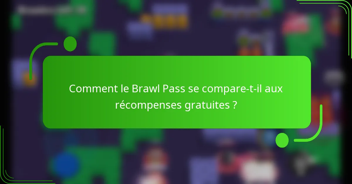 Comment le Brawl Pass se compare-t-il aux récompenses gratuites ?