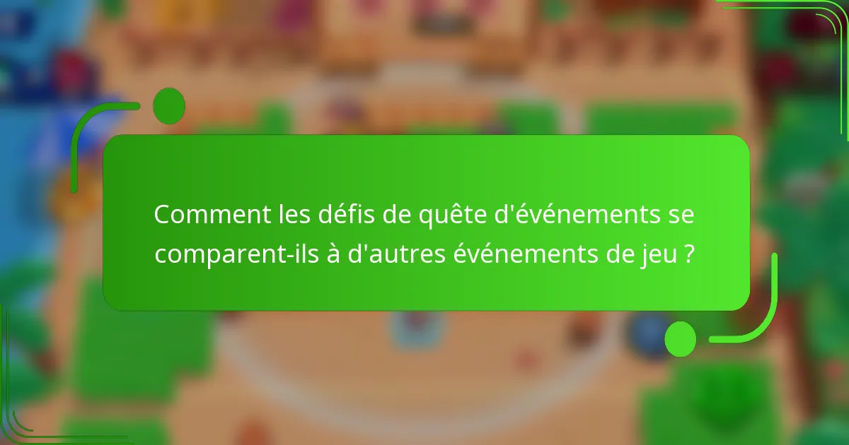 Comment les défis de quête d'événements se comparent-ils à d'autres événements de jeu ?