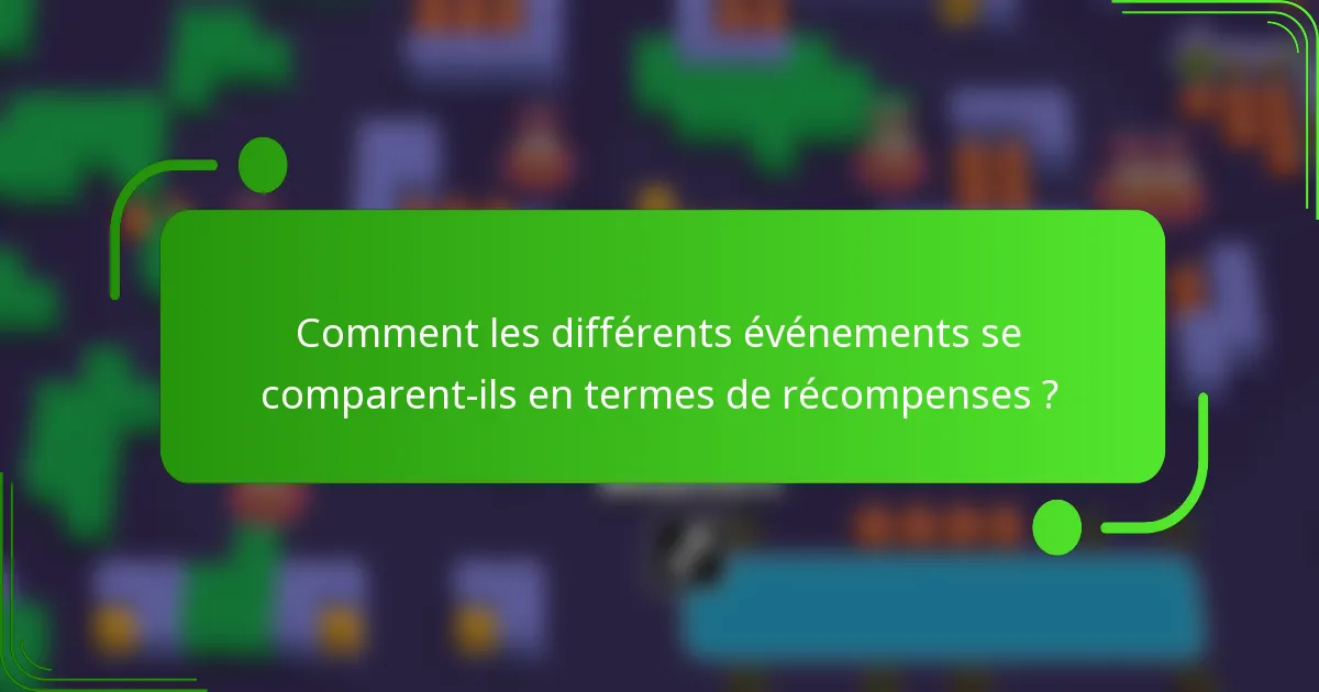 Comment les différents événements se comparent-ils en termes de récompenses ?