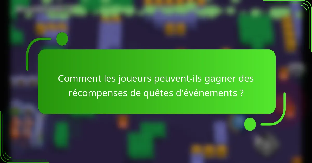 Comment les joueurs peuvent-ils gagner des récompenses de quêtes d'événements ?