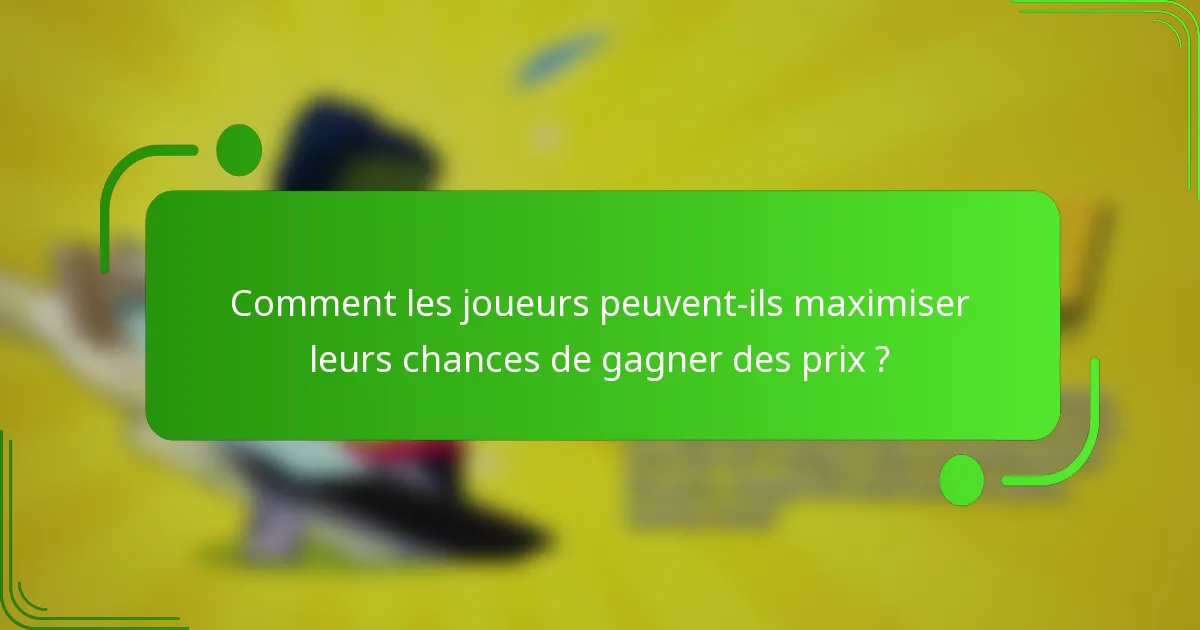 Comment les joueurs peuvent-ils maximiser leurs chances de gagner des prix ?