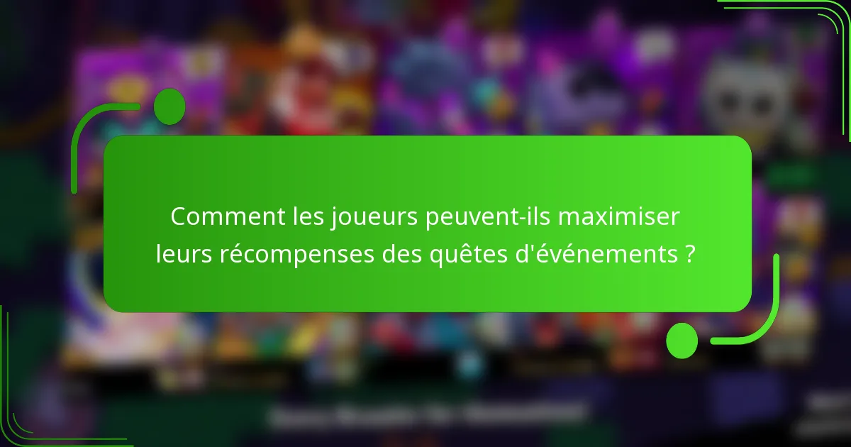 Comment les joueurs peuvent-ils maximiser leurs récompenses des quêtes d'événements ?