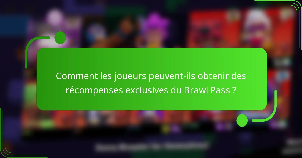 Comment les joueurs peuvent-ils obtenir des récompenses exclusives du Brawl Pass ?