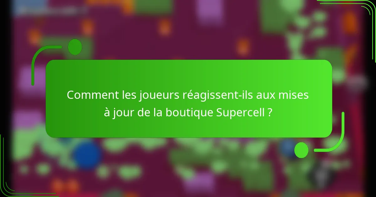 Comment les joueurs réagissent-ils aux mises à jour de la boutique Supercell ?