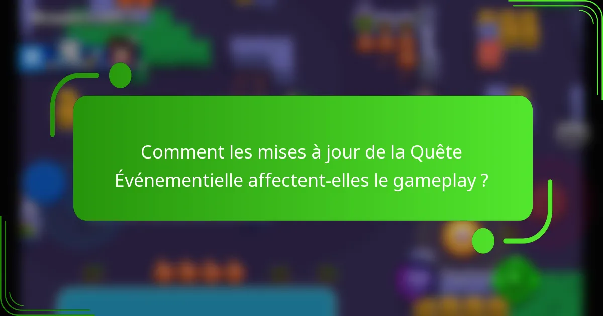Comment les mises à jour de la Quête Événementielle affectent-elles le gameplay ?