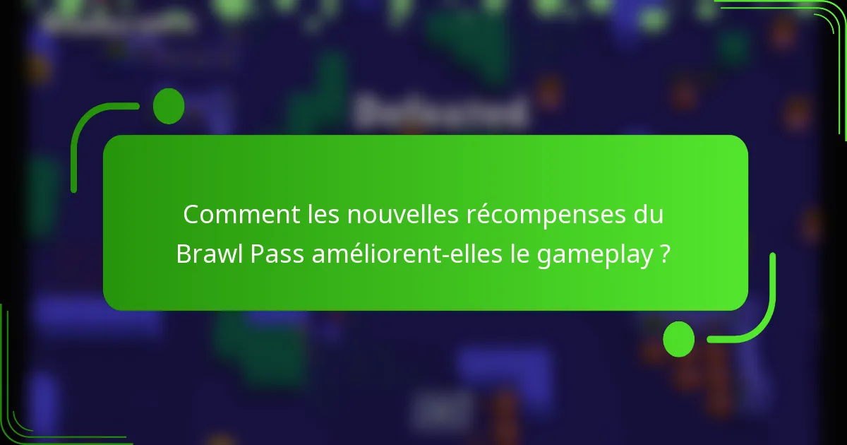 Comment les nouvelles récompenses du Brawl Pass améliorent-elles le gameplay ?