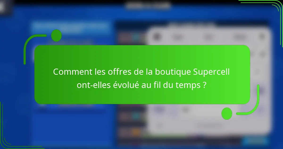 Comment les offres de la boutique Supercell ont-elles évolué au fil du temps ?
