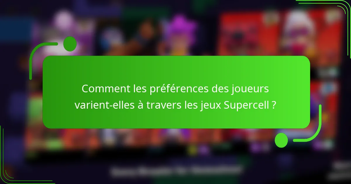 Comment les préférences des joueurs varient-elles à travers les jeux Supercell ?