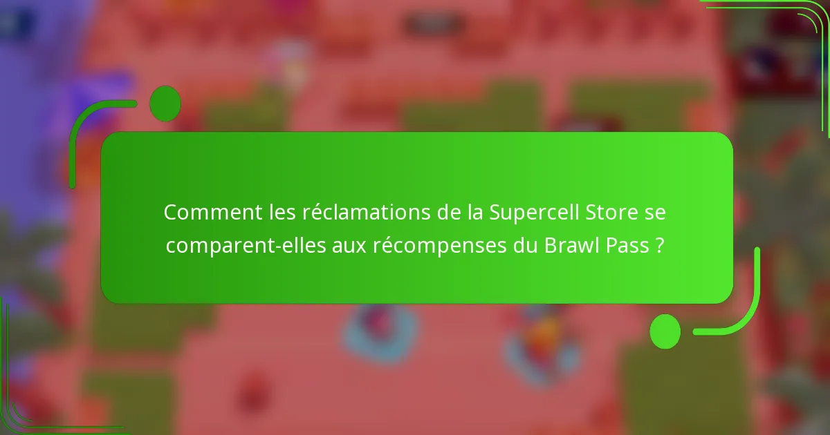 Comment les réclamations de la Supercell Store se comparent-elles aux récompenses du Brawl Pass ?