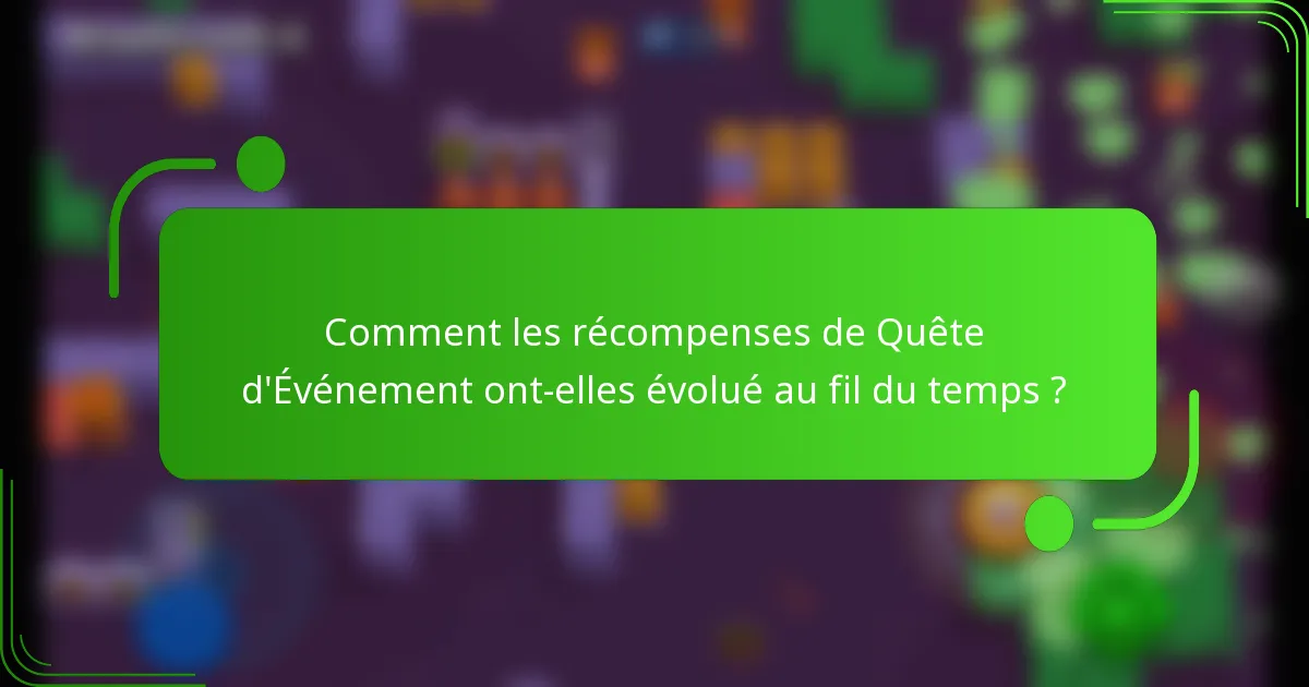 Comment les récompenses de Quête d'Événement ont-elles évolué au fil du temps ?