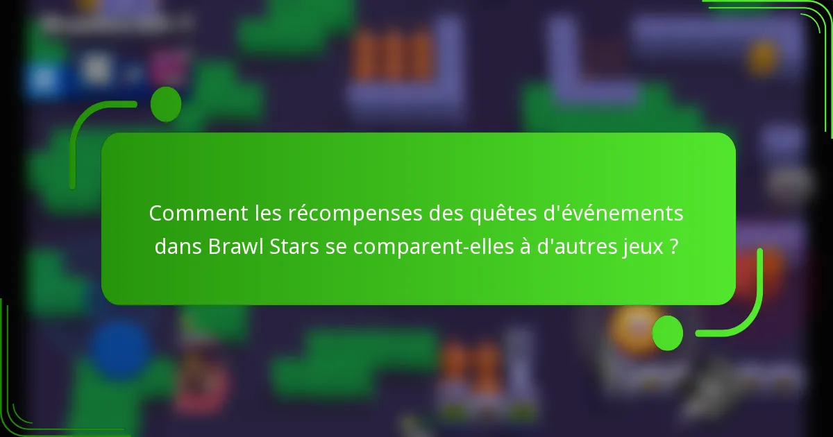 Comment les récompenses des quêtes d'événements dans Brawl Stars se comparent-elles à d'autres jeux ?