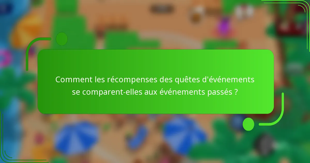 Comment les récompenses des quêtes d'événements se comparent-elles aux événements passés ?