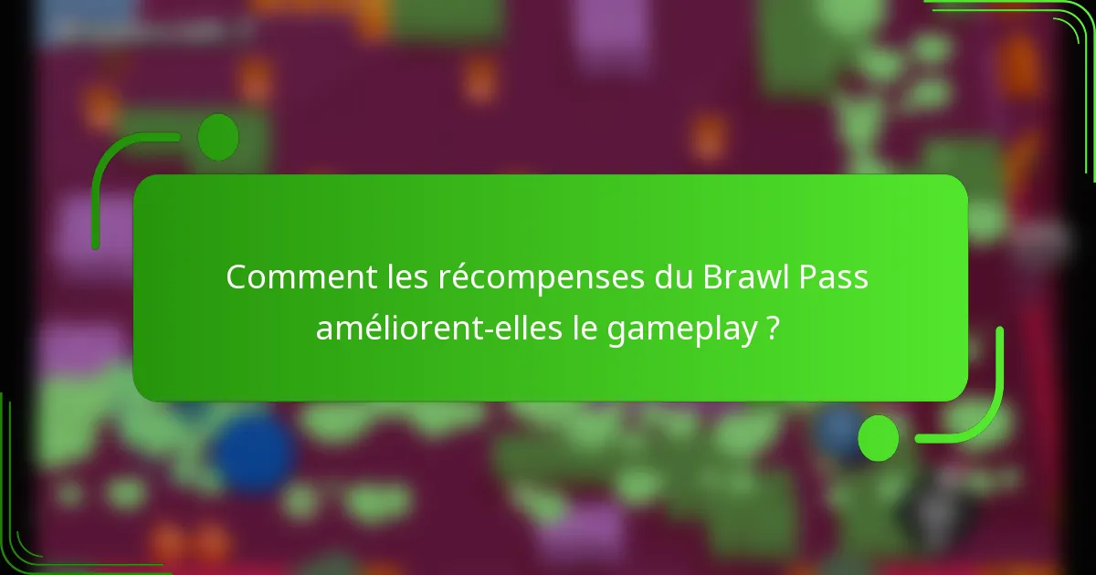 Comment les récompenses du Brawl Pass améliorent-elles le gameplay ?