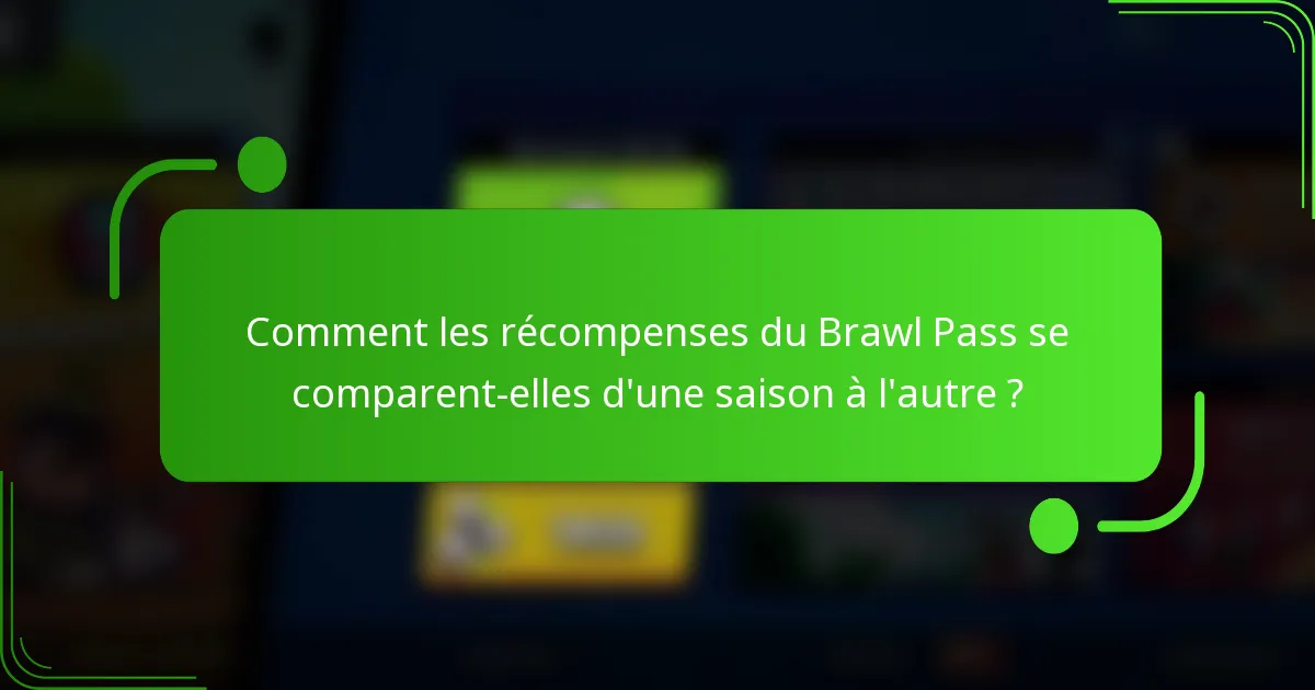 Comment les récompenses du Brawl Pass se comparent-elles d'une saison à l'autre ?