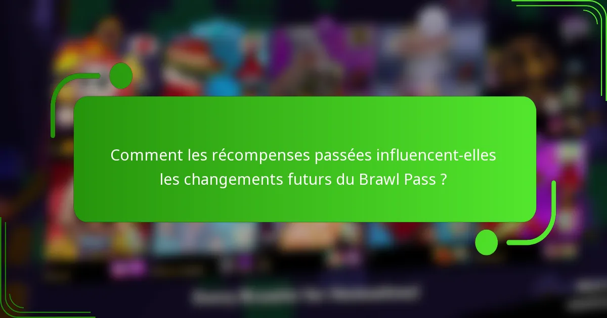 Comment les récompenses passées influencent-elles les changements futurs du Brawl Pass ?