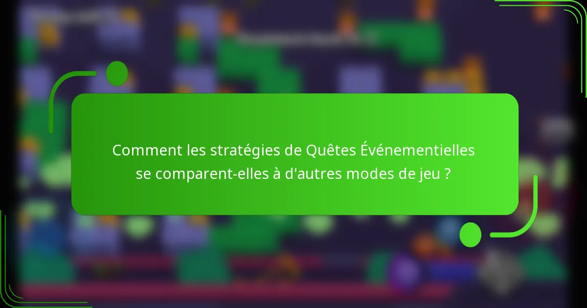 Comment les stratégies de Quêtes Événementielles se comparent-elles à d'autres modes de jeu ?