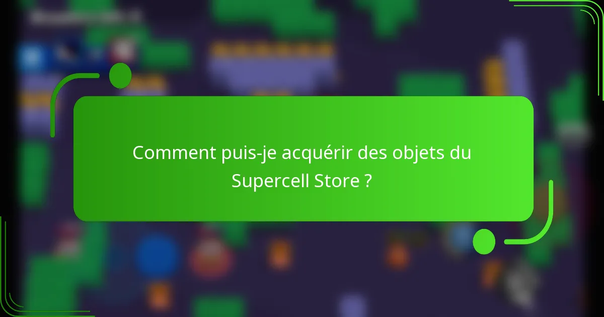 Comment puis-je acquérir des objets du Supercell Store ?
