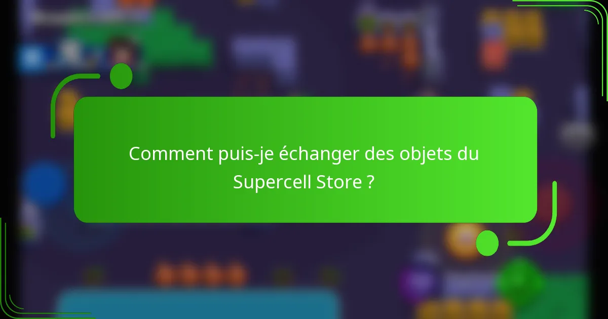 Comment puis-je échanger des objets du Supercell Store ?