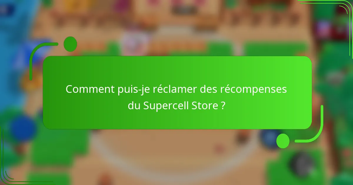 Comment puis-je réclamer des récompenses du Supercell Store ?