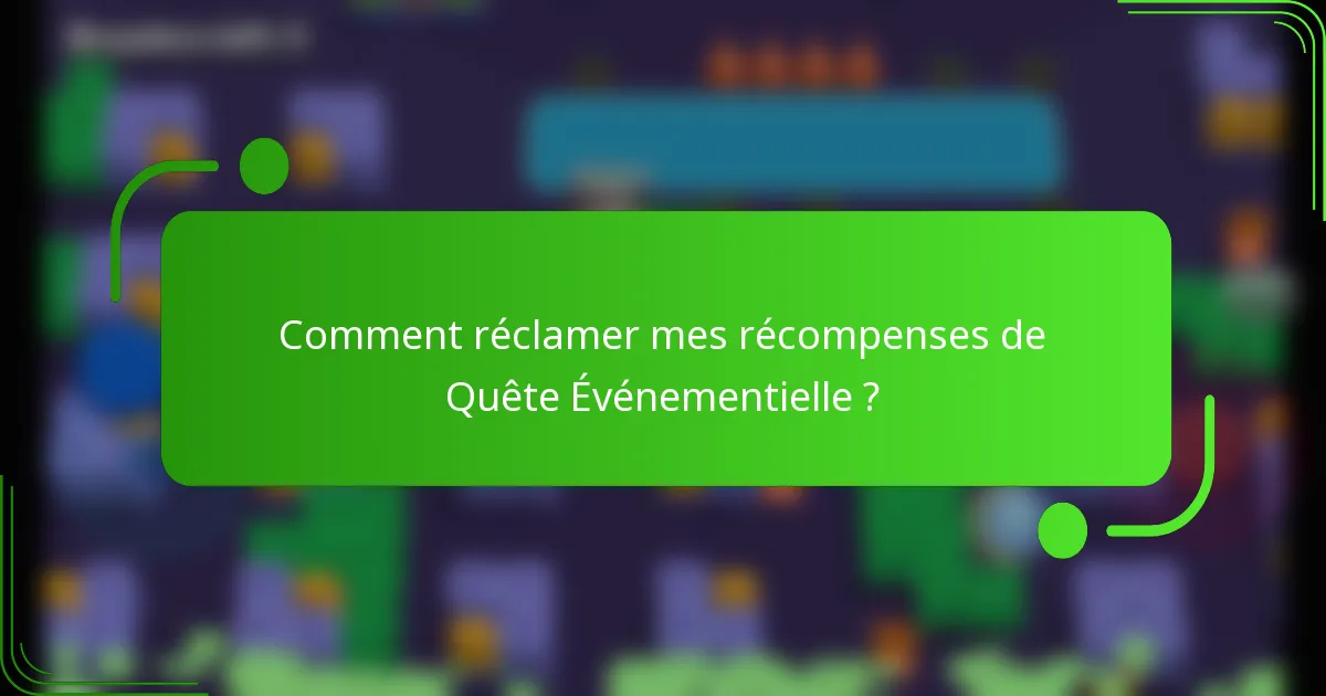 Comment réclamer mes récompenses de Quête Événementielle ?
