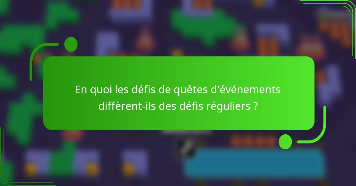 En quoi les défis de quêtes d'événements diffèrent-ils des défis réguliers ?