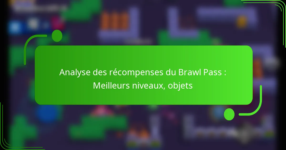 Analyse des récompenses du Brawl Pass : Meilleurs niveaux, objets