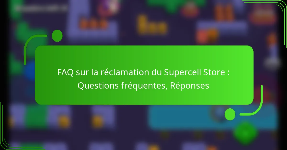 FAQ sur la réclamation du Supercell Store : Questions fréquentes, Réponses