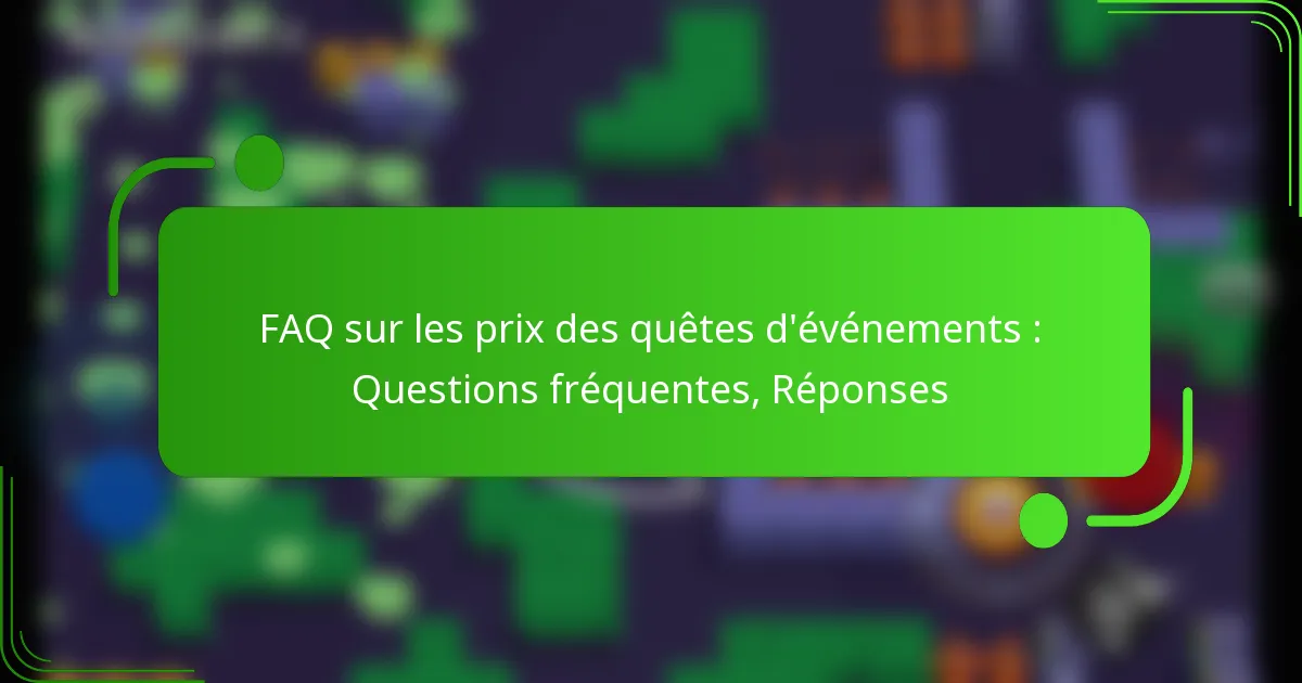 FAQ sur les prix des quêtes d’événements : Questions fréquentes, Réponses