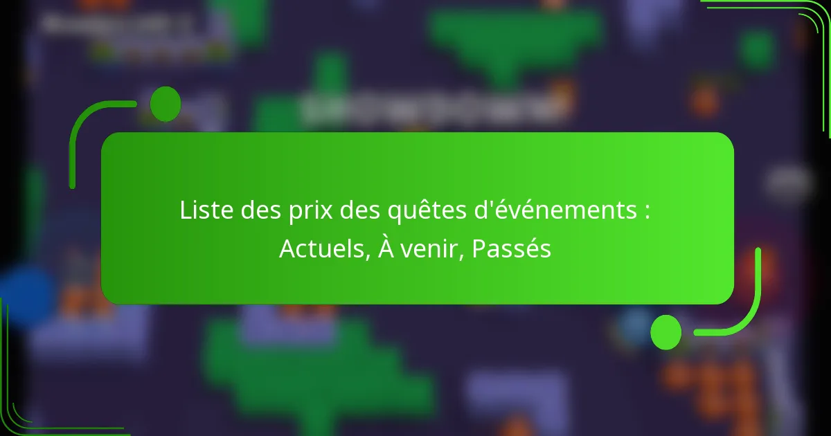 Liste des prix des quêtes d’événements : Actuels, À venir, Passés