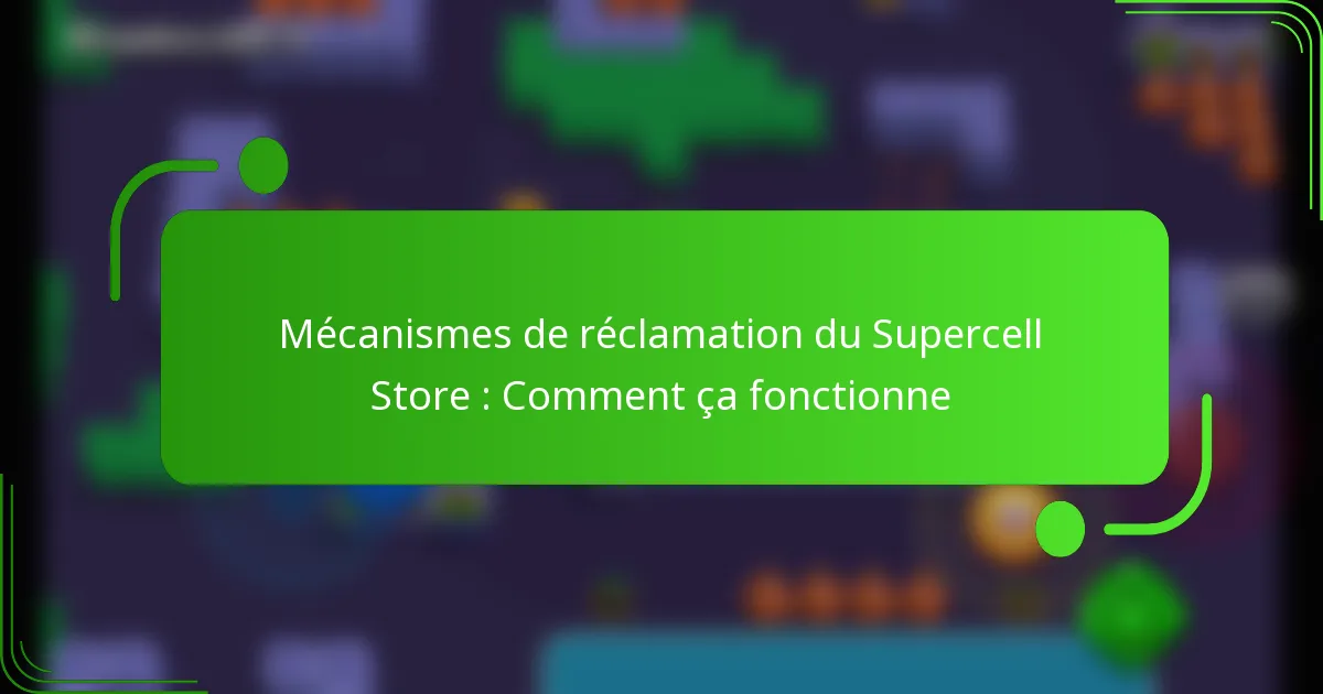 Mécanismes de réclamation du Supercell Store : Comment ça fonctionne