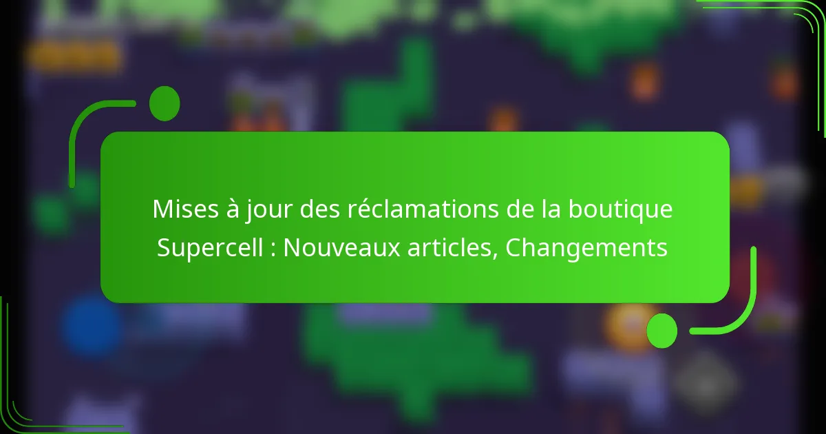 Mises à jour des réclamations de la boutique Supercell : Nouveaux articles, Changements