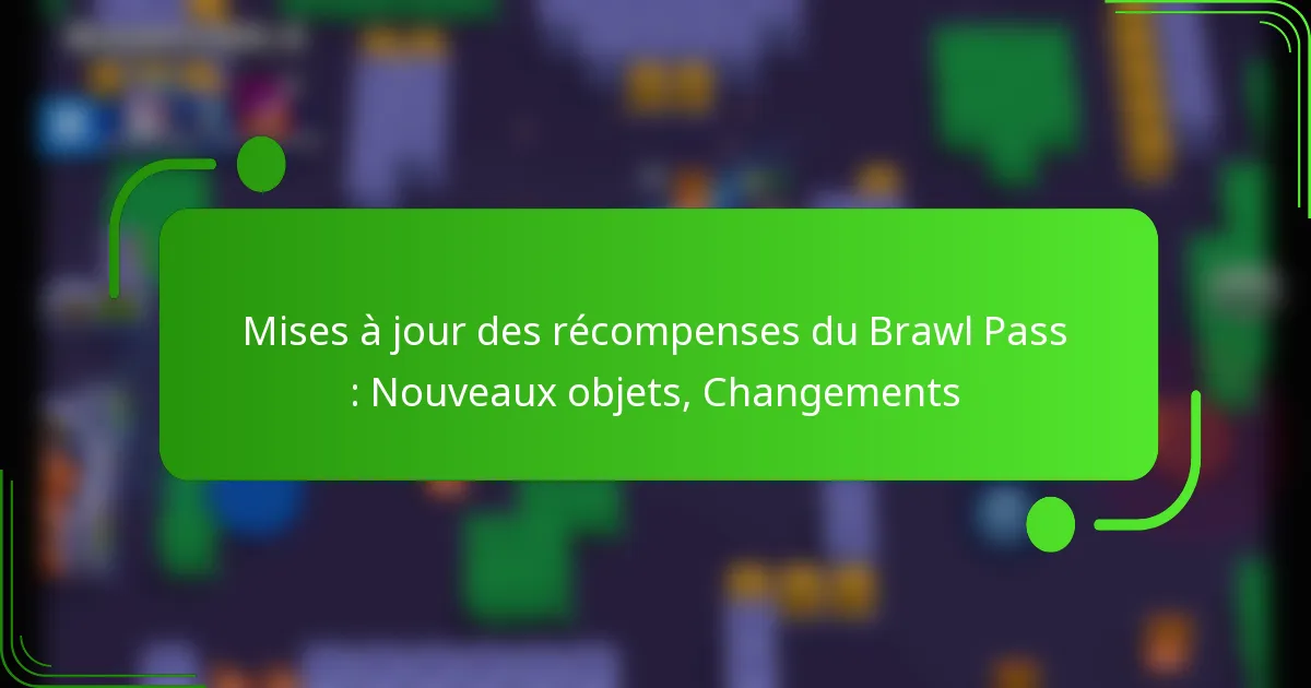Mises à jour des récompenses du Brawl Pass : Nouveaux objets, Changements