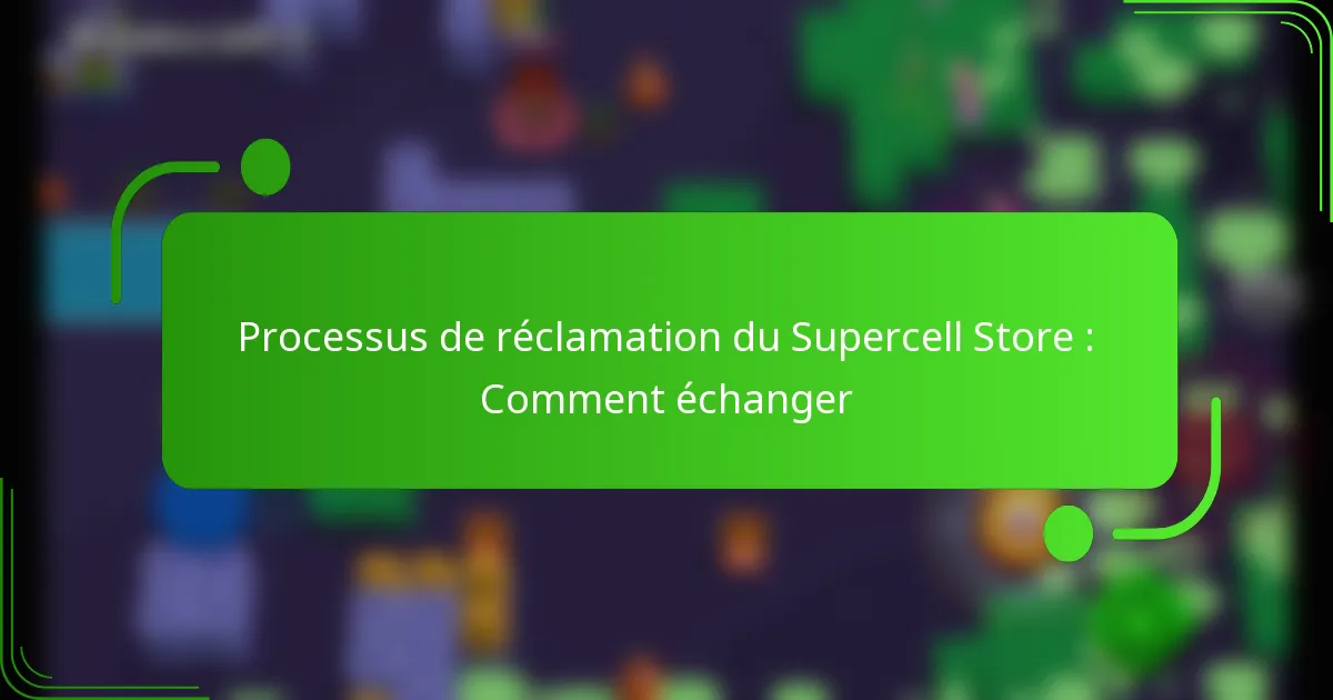 Processus de réclamation du Supercell Store : Comment échanger