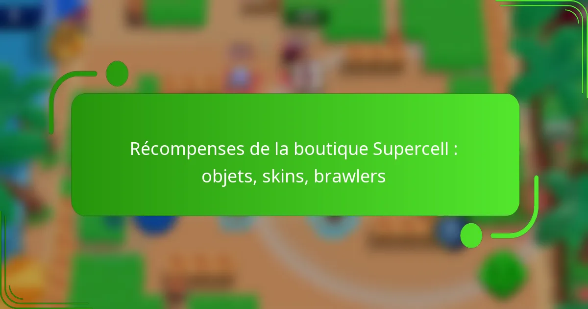 Récompenses de la boutique Supercell : objets, skins, brawlers