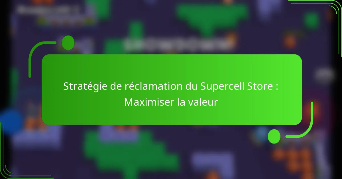 Stratégie de réclamation du Supercell Store : Maximiser la valeur