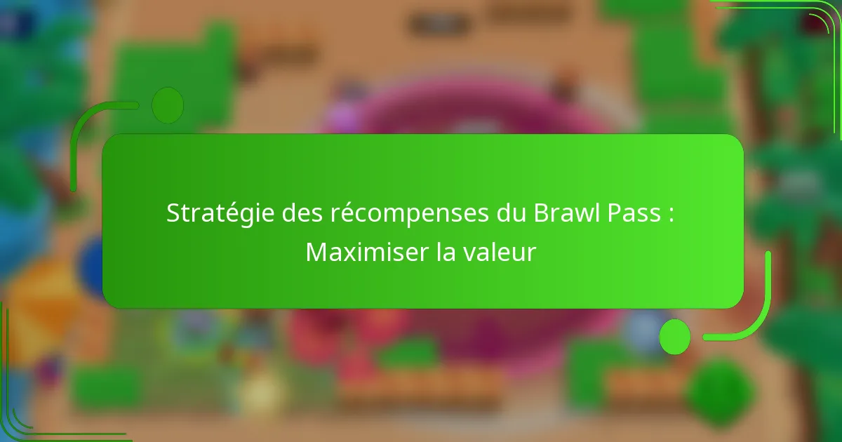 Stratégie des récompenses du Brawl Pass : Maximiser la valeur