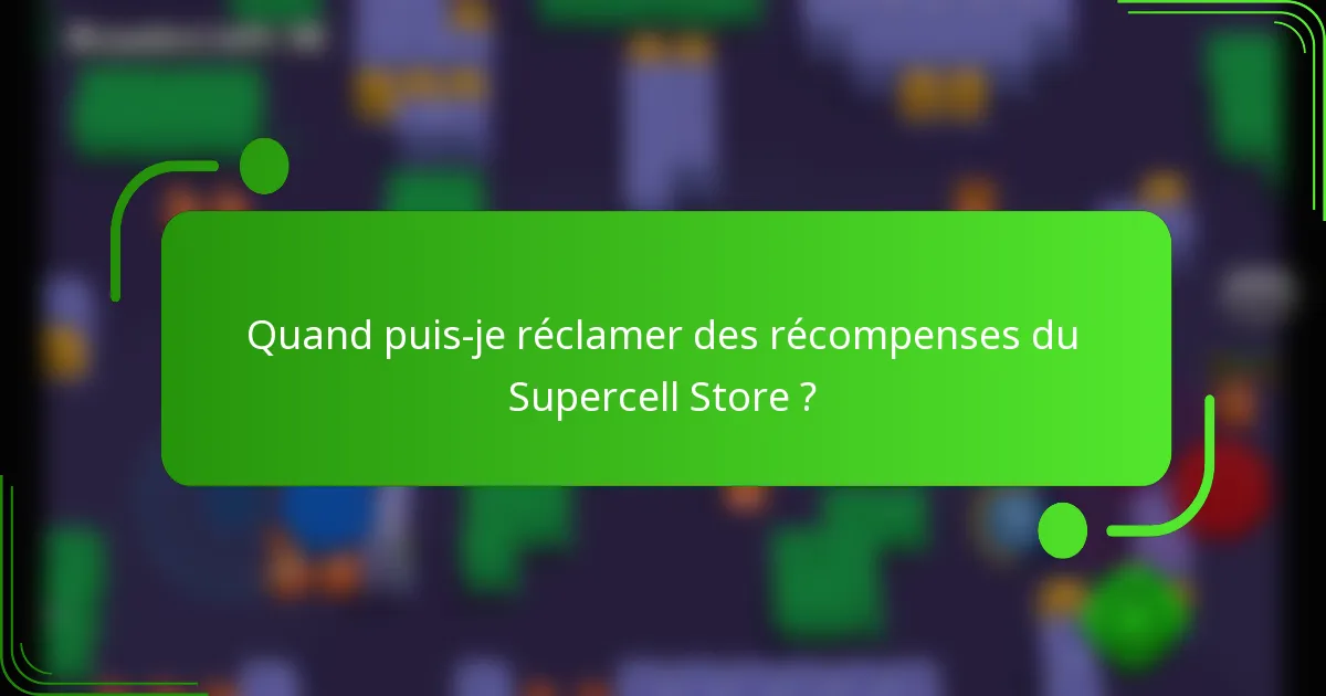 Quand puis-je réclamer des récompenses du Supercell Store ?