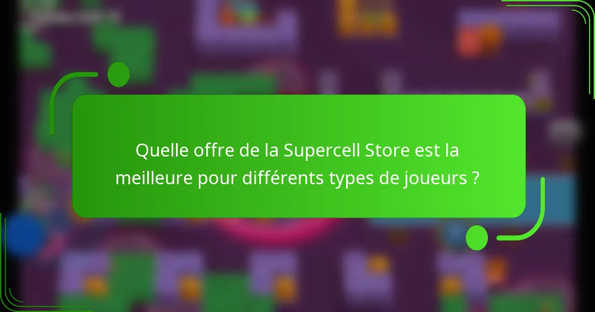 Quelle offre de la Supercell Store est la meilleure pour différents types de joueurs ?