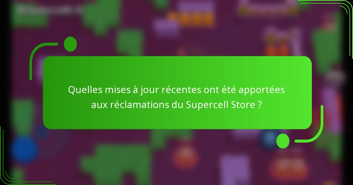 Quelles mises à jour récentes ont été apportées aux réclamations du Supercell Store ?