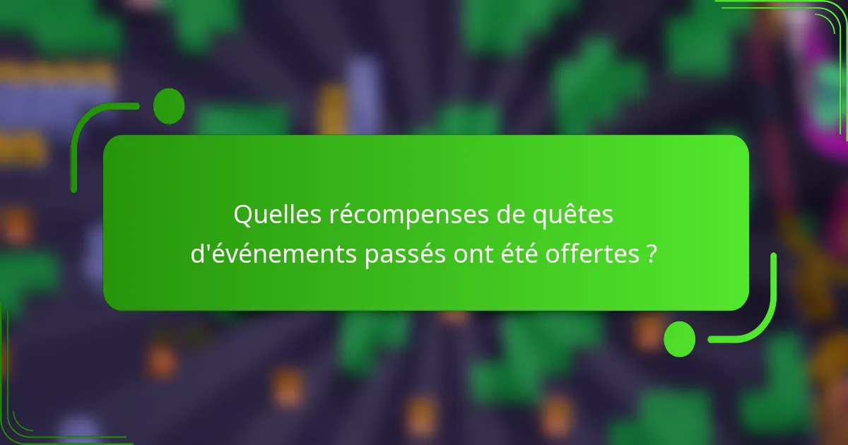 Quelles récompenses de quêtes d'événements passés ont été offertes ?