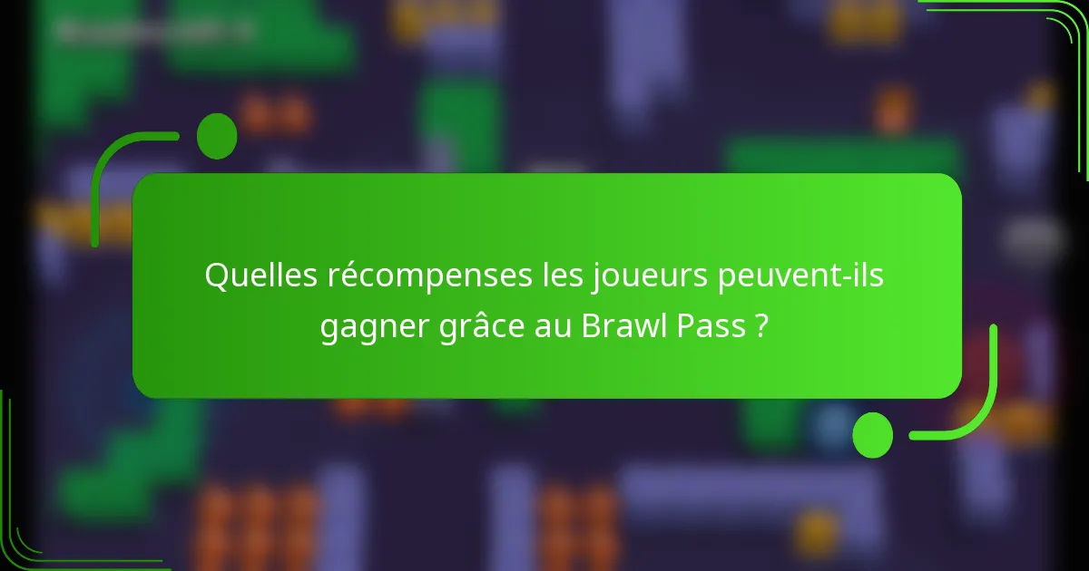 Quelles récompenses les joueurs peuvent-ils gagner grâce au Brawl Pass ?