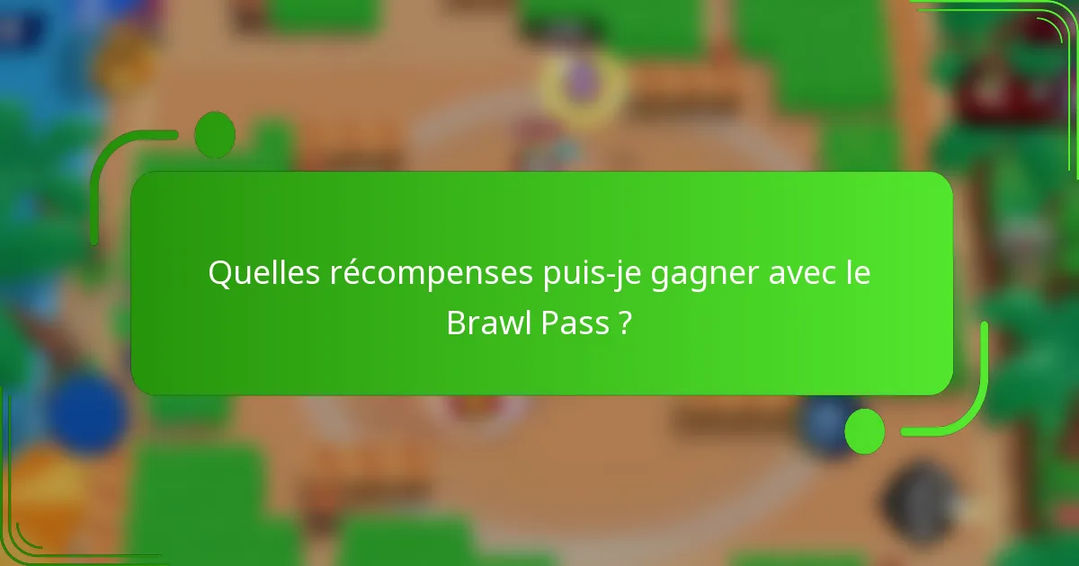 Quelles récompenses puis-je gagner avec le Brawl Pass ?